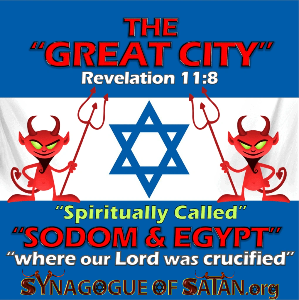 The-Great-City-of-the-Book-of-Revelation 11:8-Jerusalem-Spiritual-Sodom-Egypt-Where-our-Lord-was-Crucified synagogueofsatan.org